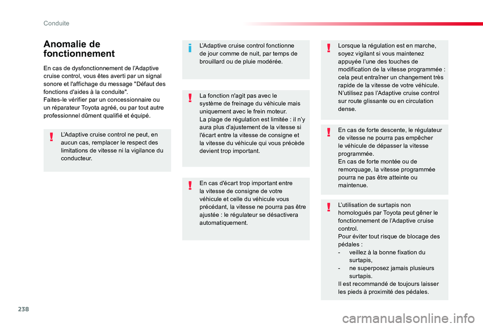 TOYOTA PROACE VERSO 2020  Notices Demploi (in French) 238
En cas de dysfonctionnement de l’Adaptive cruise control, vous êtes averti par un signal sonore et l'affichage du message "Défaut des fonctions d'aides à la conduite".Faites-l