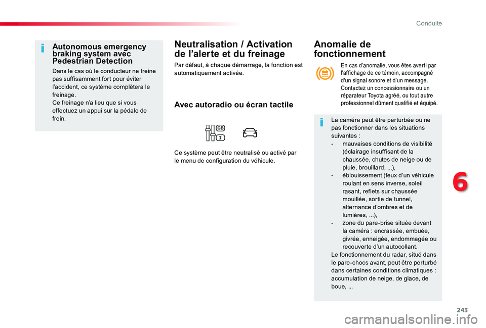 TOYOTA PROACE VERSO 2020  Notices Demploi (in French) 243
Neutralisation / Activation 
de l’alerte et du freinage
Par défaut, à chaque démarrage, la fonction est automatiquement activée.
Autonomous emergency braking system avec Pedestrian Detection