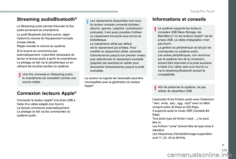 TOYOTA PROACE VERSO 2020 Notices Demploi (in French) 375
Streaming audioBluetooth®
Le Streaming audio permet d'écouter le flux audio provenant du smartphone.
Le profil Bluetooth doit être activé, régler d’abord le volume de l'équipement TOYOTA PROACE VERSO 2020 Notices Demploi (in French) 375
Streaming audioBluetooth®
Le Streaming audio permet d'écouter le flux audio provenant du smartphone.
Le profil Bluetooth doit être activé, régler d’abord le volume de l'équipement