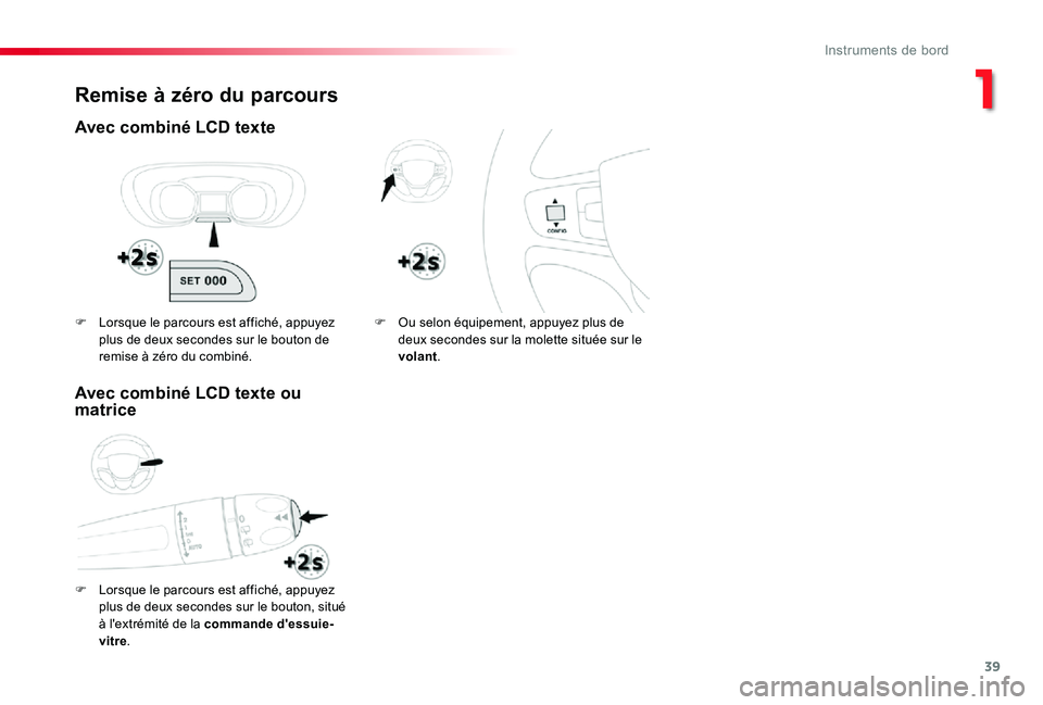TOYOTA PROACE VERSO 2020 Notices Demploi (in French) 39
Remise à zéro du parcours
Avec combiné LCD texte
F Lorsque le parcours est affiché, appuyez
plus de deux secondes sur le bouton, situé à l'extrémité de la commande d'essuie-vitre.
TOYOTA PROACE VERSO 2020 Notices Demploi (in French) 39
Remise à zéro du parcours
Avec combiné LCD texte
F Lorsque le parcours est affiché, appuyez
plus de deux secondes sur le bouton, situé à l'extrémité de la commande d'essuie-vitre.