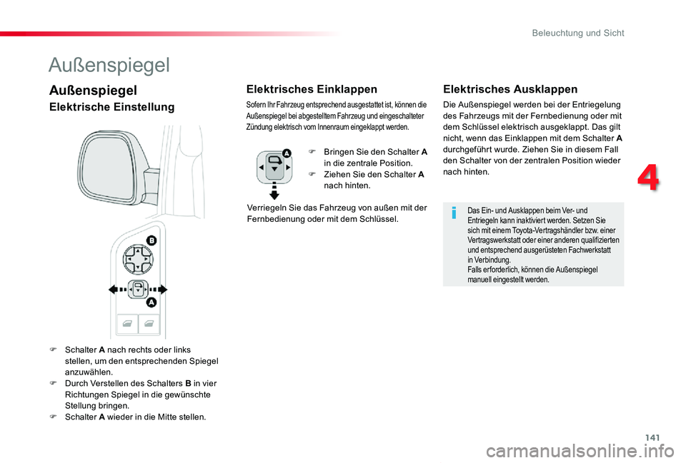 TOYOTA PROACE VERSO 2020  Betriebsanleitungen (in German) 141
Proace_Verso_de_Chap04_eclairage-et-visibilite_ed2019_V02
F Schalter A nach rechts oder links stellen, um den entsprechenden Spiegel anzuwählen.F Durch Verstellen des Schalters B in vier 
Richtun