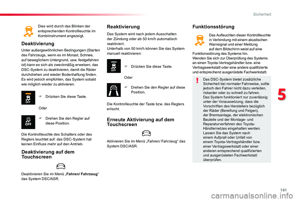 TOYOTA PROACE VERSO 2020 Betriebsanleitungen (in German) 161
Proace_Verso_de_Chap05_securite_ed2019_V02
Dies wird durch das Blinken der entsprechenden Kontrollleuchte im Kombiinstrument angezeigt.
Deaktivierung
Unter außergewöhnlichen Bedingungen (Starten TOYOTA PROACE VERSO 2020 Betriebsanleitungen (in German) 161
Proace_Verso_de_Chap05_securite_ed2019_V02
Dies wird durch das Blinken der entsprechenden Kontrollleuchte im Kombiinstrument angezeigt.
Deaktivierung
Unter außergewöhnlichen Bedingungen (Starten