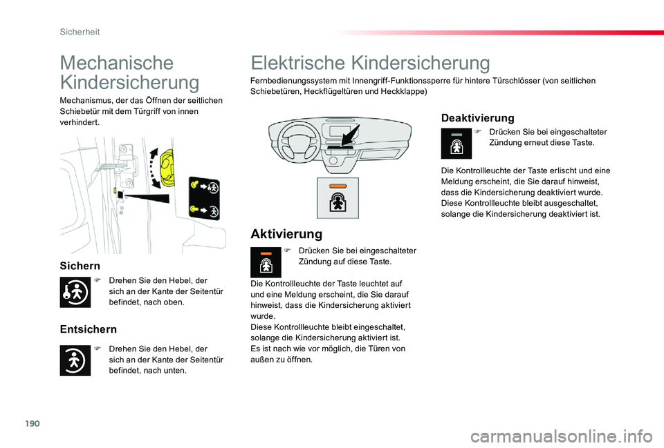 TOYOTA PROACE VERSO 2020 Betriebsanleitungen (in German) 190
Proace_Verso_de_Chap05_securite_ed2019_V02
Mechanische
Kindersicherung
Sichern
Entsichern
Mechanismus, der das Öffnen der seitlichen Schiebetür mit dem Türgriff von innen verhindert.
Elektrisc TOYOTA PROACE VERSO 2020 Betriebsanleitungen (in German) 190
Proace_Verso_de_Chap05_securite_ed2019_V02
Mechanische
Kindersicherung
Sichern
Entsichern
Mechanismus, der das Öffnen der seitlichen Schiebetür mit dem Türgriff von innen verhindert.
Elektrisc