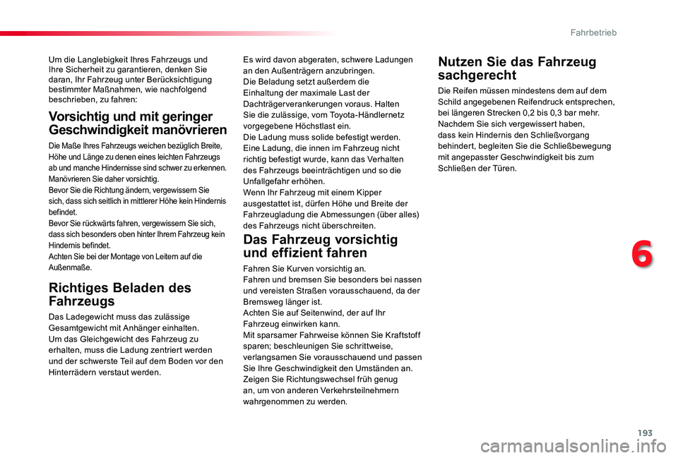 TOYOTA PROACE VERSO 2020  Betriebsanleitungen (in German) 193
Proace_Verso_de_Chap06_conduite_ed2019_V02
Um die Langlebigkeit Ihres Fahrzeugs und Ihre Sicherheit zu garantieren, denken Sie daran, Ihr Fahrzeug unter Berücksichtigung bestimmter Maßnahmen, wi