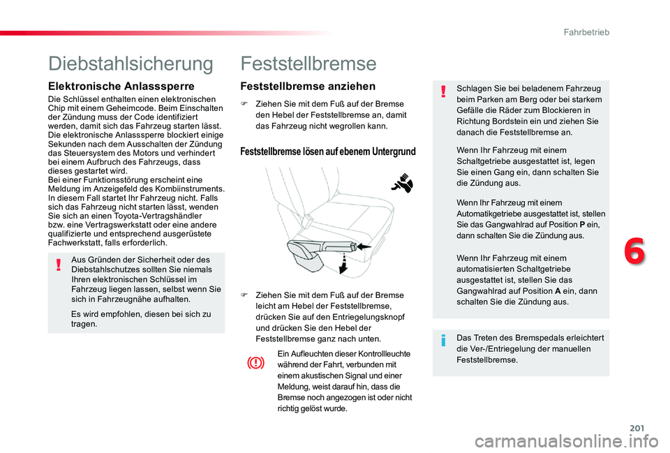 TOYOTA PROACE VERSO 2020 Betriebsanleitungen (in German) 201
Proace_Verso_de_Chap06_conduite_ed2019_V02
Feststellbremse
F Ziehen Sie mit dem Fuß auf der Bremse den Hebel der Feststellbremse an, damit das Fahrzeug nicht wegrollen kann.
F Ziehen Sie mit dem TOYOTA PROACE VERSO 2020 Betriebsanleitungen (in German) 201
Proace_Verso_de_Chap06_conduite_ed2019_V02
Feststellbremse
F Ziehen Sie mit dem Fuß auf der Bremse den Hebel der Feststellbremse an, damit das Fahrzeug nicht wegrollen kann.
F Ziehen Sie mit dem