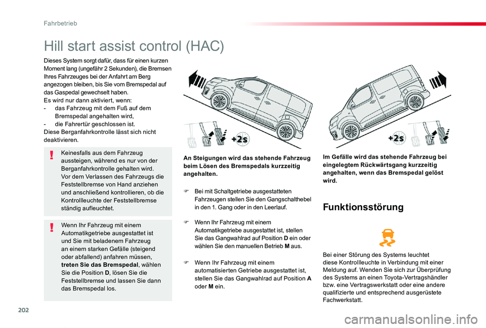TOYOTA PROACE VERSO 2020 Betriebsanleitungen (in German) 202
Proace_Verso_de_Chap06_conduite_ed2019_V02
Hill start assist control (HAC)
Dieses System sorgt dafür, dass für einen kurzen Moment lang (ungefähr 2 Sekunden), die Bremsen Ihres Fahrzeuges bei d TOYOTA PROACE VERSO 2020 Betriebsanleitungen (in German) 202
Proace_Verso_de_Chap06_conduite_ed2019_V02
Hill start assist control (HAC)
Dieses System sorgt dafür, dass für einen kurzen Moment lang (ungefähr 2 Sekunden), die Bremsen Ihres Fahrzeuges bei d