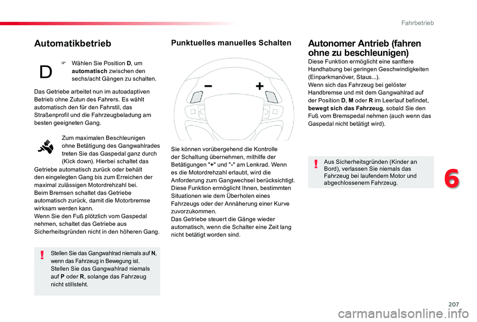 TOYOTA PROACE VERSO 2020 Betriebsanleitungen (in German) 207
Proace_Verso_de_Chap06_conduite_ed2019_V02
Automatikbetrieb
Stellen Sie das Gangwahlrad niemals auf N, wenn das Fahrzeug in Bewegung ist.Stellen Sie das Gangwahlrad niemals auf P oder R, solange d TOYOTA PROACE VERSO 2020 Betriebsanleitungen (in German) 207
Proace_Verso_de_Chap06_conduite_ed2019_V02
Automatikbetrieb
Stellen Sie das Gangwahlrad niemals auf N, wenn das Fahrzeug in Bewegung ist.Stellen Sie das Gangwahlrad niemals auf P oder R, solange d