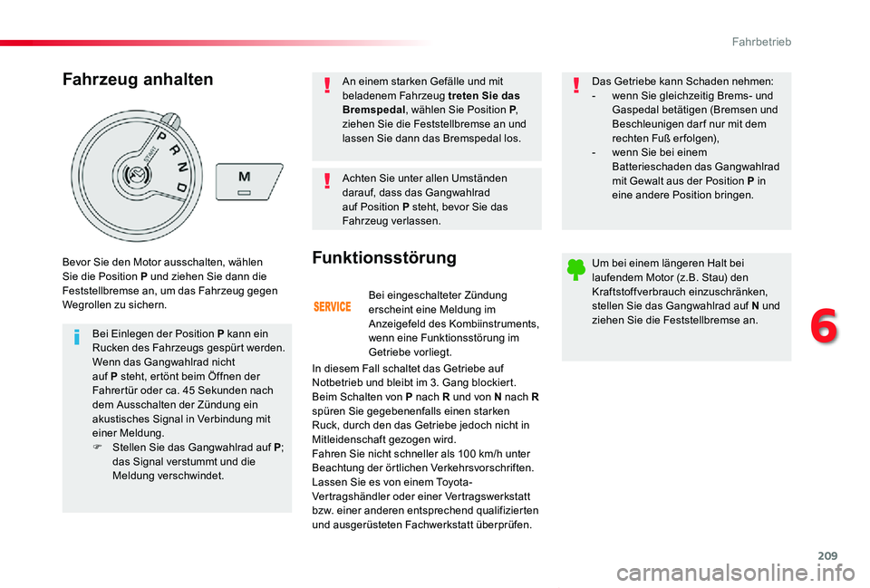 TOYOTA PROACE VERSO 2020 Betriebsanleitungen (in German) 209
Proace_Verso_de_Chap06_conduite_ed2019_V02
Bei eingeschalteter Zündung erscheint eine Meldung im Anzeigefeld des Kombiinstruments, wenn eine Funktionsstörung im Getriebe vorliegt.
Funktionsstör TOYOTA PROACE VERSO 2020 Betriebsanleitungen (in German) 209
Proace_Verso_de_Chap06_conduite_ed2019_V02
Bei eingeschalteter Zündung erscheint eine Meldung im Anzeigefeld des Kombiinstruments, wenn eine Funktionsstörung im Getriebe vorliegt.
Funktionsstör