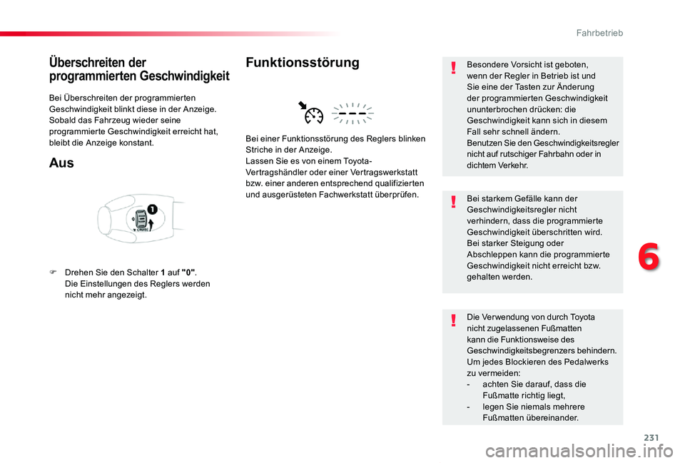TOYOTA PROACE VERSO 2020  Betriebsanleitungen (in German) 231
Proace_Verso_de_Chap06_conduite_ed2019_V02
Überschreiten der 
programmierten Geschwindigkeit
Bei Überschreiten der programmierten Geschwindigkeit blinkt diese in der Anzeige.Sobald das Fahrzeug 