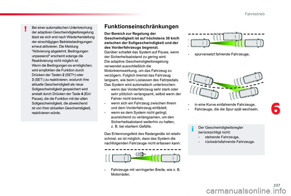 TOYOTA PROACE VERSO 2020  Betriebsanleitungen (in German) 237
Proace_Verso_de_Chap06_conduite_ed2019_V02
Bei einer automatischen Unterbrechung der adaptiven Geschwindigkeitsregelung lässt sie sich erst nach Wiederherstellung der einschlägigen Betriebsbedin