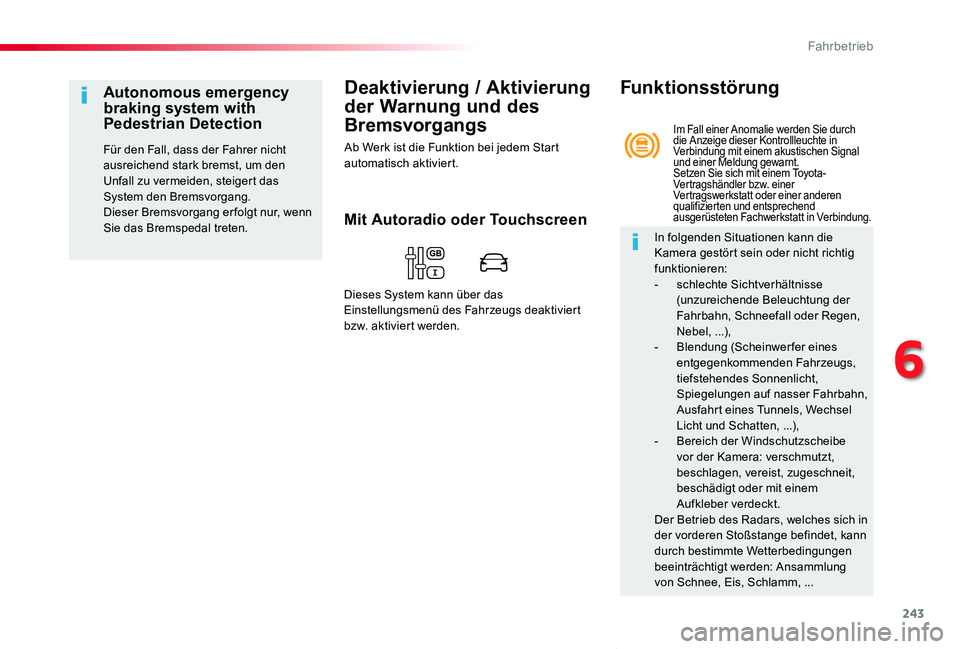 TOYOTA PROACE VERSO 2020 Betriebsanleitungen (in German) 243
Proace_Verso_de_Chap06_conduite_ed2019_V02
Deaktivierung / Aktivierung
der Warnung und des
Bremsvorgangs
Ab Werk ist die Funktion bei jedem Start automatisch aktiviert.
Autonomous emergency brak TOYOTA PROACE VERSO 2020 Betriebsanleitungen (in German) 243
Proace_Verso_de_Chap06_conduite_ed2019_V02
Deaktivierung / Aktivierung
der Warnung und des
Bremsvorgangs
Ab Werk ist die Funktion bei jedem Start automatisch aktiviert.
Autonomous emergency brak