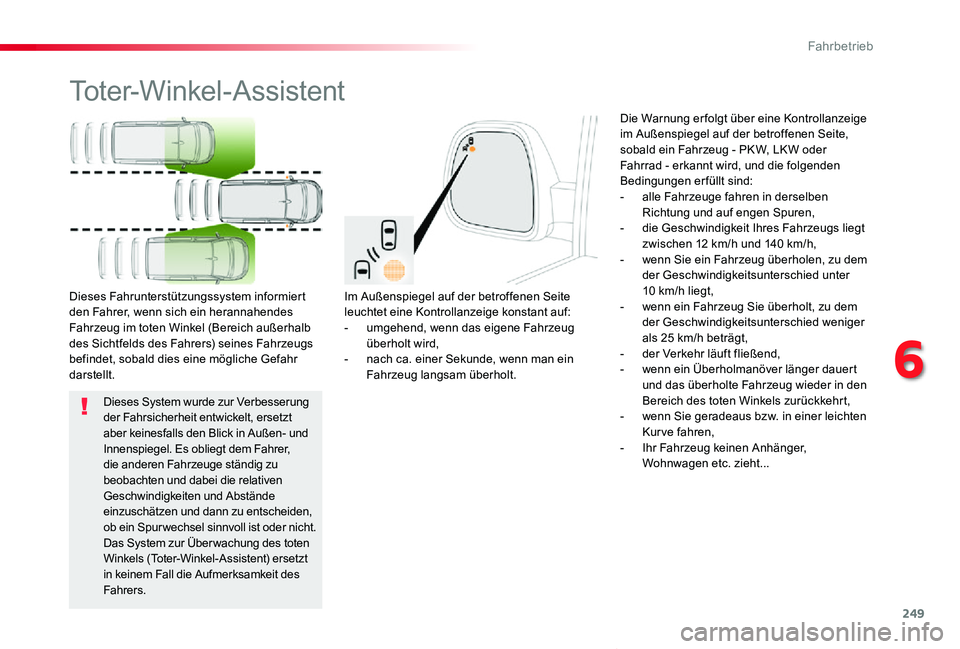 TOYOTA PROACE VERSO 2020 Betriebsanleitungen (in German) 249
Proace_Verso_de_Chap06_conduite_ed2019_V02
Toter-Winkel-Assistent
Im Außenspiegel auf der betroffenen Seite leuchtet eine Kontrollanzeige konstant auf:- umgehend, wenn das eigene Fahrzeug überh TOYOTA PROACE VERSO 2020 Betriebsanleitungen (in German) 249
Proace_Verso_de_Chap06_conduite_ed2019_V02
Toter-Winkel-Assistent
Im Außenspiegel auf der betroffenen Seite leuchtet eine Kontrollanzeige konstant auf:- umgehend, wenn das eigene Fahrzeug überh