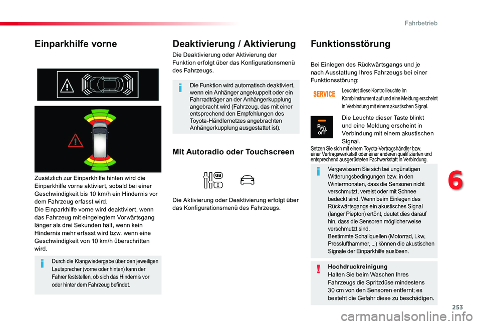 TOYOTA PROACE VERSO 2020 Betriebsanleitungen (in German) 253
Proace_Verso_de_Chap06_conduite_ed2019_V02
Einparkhilfe vorne
Zusätzlich zur Einparkhilfe hinten wird die Einparkhilfe vorne aktiviert, sobald bei einer Geschwindigkeit bis 10 km/h ein Hindernis TOYOTA PROACE VERSO 2020 Betriebsanleitungen (in German) 253
Proace_Verso_de_Chap06_conduite_ed2019_V02
Einparkhilfe vorne
Zusätzlich zur Einparkhilfe hinten wird die Einparkhilfe vorne aktiviert, sobald bei einer Geschwindigkeit bis 10 km/h ein Hindernis
