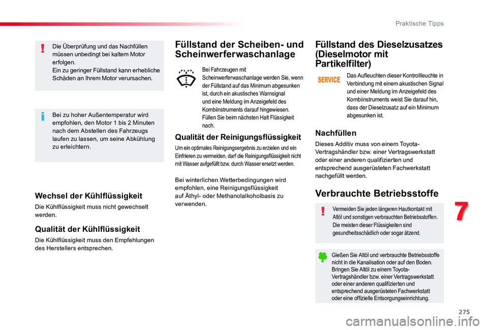 TOYOTA PROACE VERSO 2020 Betriebsanleitungen (in German) 275
Wechsel der Kühlflüssigkeit
Die Kühlflüssigkeit muss nicht gewechselt werden.
Qualität der Kühlflüssigkeit
Die Kühlflüssigkeit muss den Empfehlungen des Herstellers entsprechen.
Die Über TOYOTA PROACE VERSO 2020 Betriebsanleitungen (in German) 275
Wechsel der Kühlflüssigkeit
Die Kühlflüssigkeit muss nicht gewechselt werden.
Qualität der Kühlflüssigkeit
Die Kühlflüssigkeit muss den Empfehlungen des Herstellers entsprechen.
Die Über