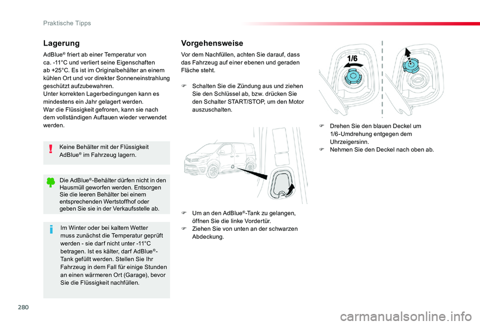 TOYOTA PROACE VERSO 2020 Betriebsanleitungen (in German) 280
Lagerung
Keine Behälter mit der Flüssigkeit AdBlue® im Fahrzeug lagern.
AdBlue® friert ab einer Temperatur von ca. -11°C und verliert seine Eigenschaften ab +25°C. Es ist im Originalbehäl TOYOTA PROACE VERSO 2020 Betriebsanleitungen (in German) 280
Lagerung
Keine Behälter mit der Flüssigkeit AdBlue® im Fahrzeug lagern.
AdBlue® friert ab einer Temperatur von ca. -11°C und verliert seine Eigenschaften ab +25°C. Es ist im Originalbehäl