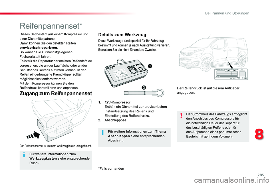 TOYOTA PROACE VERSO 2020 Betriebsanleitungen (in German) 285
Proace_Verso_de_Chap08_En-cas-de-panne_ed2019_V02
Das Reifenpannenset ist in einem Werkzeugkasten untergebracht.
Dieses Set besteht aus einem Kompressor und einer Dichtmittelpatrone.Damit können TOYOTA PROACE VERSO 2020 Betriebsanleitungen (in German) 285
Proace_Verso_de_Chap08_En-cas-de-panne_ed2019_V02
Das Reifenpannenset ist in einem Werkzeugkasten untergebracht.
Dieses Set besteht aus einem Kompressor und einer Dichtmittelpatrone.Damit können