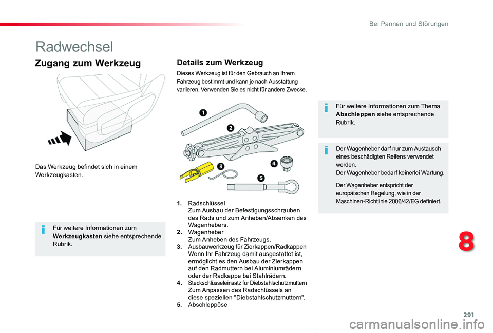 TOYOTA PROACE VERSO 2020 Betriebsanleitungen (in German) 291
Proace_Verso_de_Chap08_En-cas-de-panne_ed2019_V02
Radwechsel
Das Werkzeug befindet sich in einem Werkzeugkasten.
Zugang zum Werkzeug
1. Radschlüssel Zum Ausbau der Befestigungsschrauben des Rads TOYOTA PROACE VERSO 2020 Betriebsanleitungen (in German) 291
Proace_Verso_de_Chap08_En-cas-de-panne_ed2019_V02
Radwechsel
Das Werkzeug befindet sich in einem Werkzeugkasten.
Zugang zum Werkzeug
1. Radschlüssel Zum Ausbau der Befestigungsschrauben des Rads