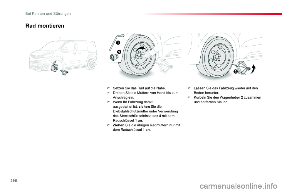 TOYOTA PROACE VERSO 2020 Betriebsanleitungen (in German) 296
Proace_Verso_de_Chap08_En-cas-de-panne_ed2019_V02
Rad montieren
F Setzen Sie das Rad auf die Nabe.F Drehen Sie die Muttern von Hand bis zum Anschlag ein.F Wenn Ihr Fahrzeug damit ausgestattet ist, TOYOTA PROACE VERSO 2020 Betriebsanleitungen (in German) 296
Proace_Verso_de_Chap08_En-cas-de-panne_ed2019_V02
Rad montieren
F Setzen Sie das Rad auf die Nabe.F Drehen Sie die Muttern von Hand bis zum Anschlag ein.F Wenn Ihr Fahrzeug damit ausgestattet ist,