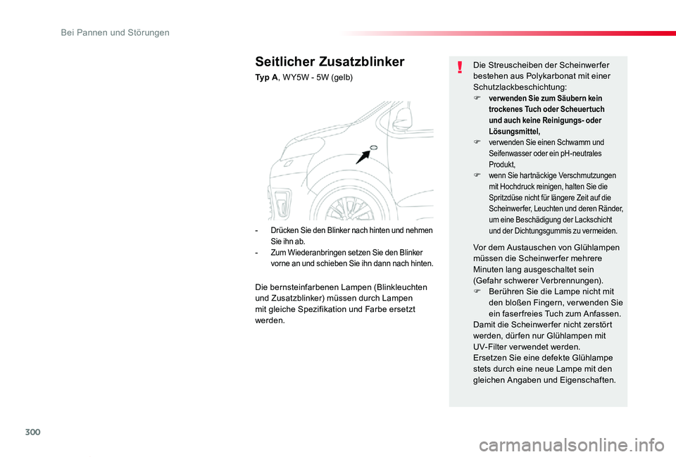 TOYOTA PROACE VERSO 2020 Betriebsanleitungen (in German) 300
Proace_Verso_de_Chap08_En-cas-de-panne_ed2019_V02
Seitlicher Zusatzblinker
Ty p A, W Y5W - 5W (gelb)
Die Streuscheiben der Scheinwerfer bestehen aus Polykarbonat mit einer Schutzlackbeschichtung: TOYOTA PROACE VERSO 2020 Betriebsanleitungen (in German) 300
Proace_Verso_de_Chap08_En-cas-de-panne_ed2019_V02
Seitlicher Zusatzblinker
Ty p A, W Y5W - 5W (gelb)
Die Streuscheiben der Scheinwerfer bestehen aus Polykarbonat mit einer Schutzlackbeschichtung: