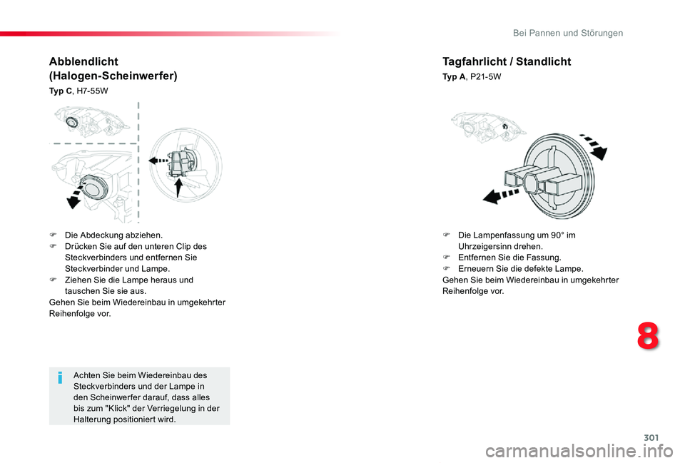 TOYOTA PROACE VERSO 2020 Betriebsanleitungen (in German) 301
Proace_Verso_de_Chap08_En-cas-de-panne_ed2019_V02
Achten Sie beim Wiedereinbau des Steckverbinders und der Lampe in den Scheinwerfer darauf, dass alles bis zum "Klick" der Verriegelung in TOYOTA PROACE VERSO 2020 Betriebsanleitungen (in German) 301
Proace_Verso_de_Chap08_En-cas-de-panne_ed2019_V02
Achten Sie beim Wiedereinbau des Steckverbinders und der Lampe in den Scheinwerfer darauf, dass alles bis zum "Klick" der Verriegelung in