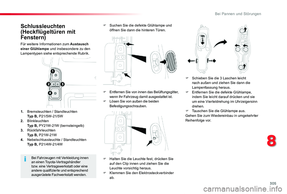 TOYOTA PROACE VERSO 2020 Betriebsanleitungen (in German) 305
Proace_Verso_de_Chap08_En-cas-de-panne_ed2019_V02
Schlussleuchten
(Heckflügeltüren mit
Fenstern)
Für weitere Informationen zum Austausch einer Glühlampe und insbesondere zu den Lampentypen s TOYOTA PROACE VERSO 2020 Betriebsanleitungen (in German) 305
Proace_Verso_de_Chap08_En-cas-de-panne_ed2019_V02
Schlussleuchten
(Heckflügeltüren mit
Fenstern)
Für weitere Informationen zum Austausch einer Glühlampe und insbesondere zu den Lampentypen s