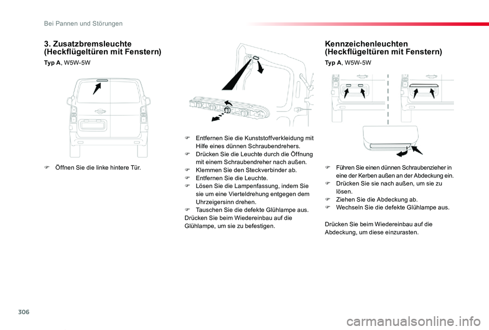 TOYOTA PROACE VERSO 2020 Betriebsanleitungen (in German) 306
Proace_Verso_de_Chap08_En-cas-de-panne_ed2019_V02
Kennzeichenleuchten (Heckflügeltüren mit Fenstern)
Ty p A, W5W-5W
F Entfernen Sie die Kunststoffverkleidung mit Hilfe eines dünnen Schraubendr TOYOTA PROACE VERSO 2020 Betriebsanleitungen (in German) 306
Proace_Verso_de_Chap08_En-cas-de-panne_ed2019_V02
Kennzeichenleuchten (Heckflügeltüren mit Fenstern)
Ty p A, W5W-5W
F Entfernen Sie die Kunststoffverkleidung mit Hilfe eines dünnen Schraubendr
