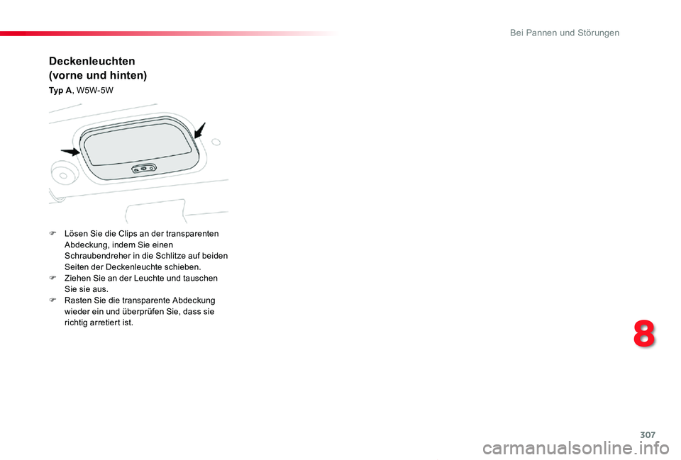 TOYOTA PROACE VERSO 2020 Betriebsanleitungen (in German) 307
Proace_Verso_de_Chap08_En-cas-de-panne_ed2019_V02
Deckenleuchten
(vorne und hinten)
Ty p A, W5W-5W
F Lösen Sie die Clips an der transparenten Abdeckung, indem Sie einen Schraubendreher in die Sc TOYOTA PROACE VERSO 2020 Betriebsanleitungen (in German) 307
Proace_Verso_de_Chap08_En-cas-de-panne_ed2019_V02
Deckenleuchten
(vorne und hinten)
Ty p A, W5W-5W
F Lösen Sie die Clips an der transparenten Abdeckung, indem Sie einen Schraubendreher in die Sc