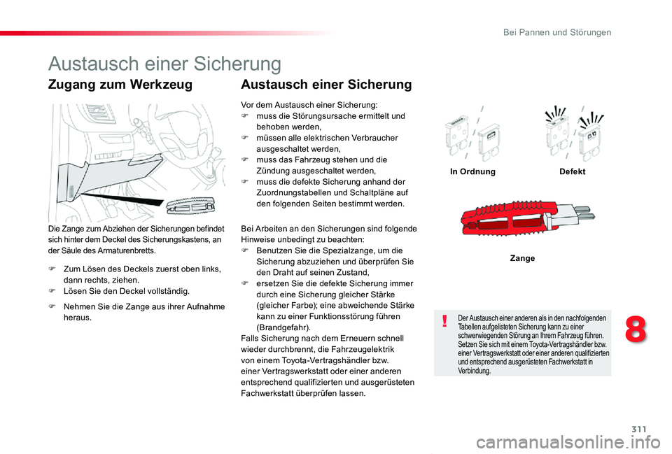 TOYOTA PROACE VERSO 2020 Betriebsanleitungen (in German) 311
Proace_Verso_de_Chap08_En-cas-de-panne_ed2019_V02
F Zum Lösen des Deckels zuerst oben links, dann rechts, ziehen.F Lösen Sie den Deckel vollständig.
In OrdnungDefekt
Zange
Zugang zum Werkzeug
F TOYOTA PROACE VERSO 2020 Betriebsanleitungen (in German) 311
Proace_Verso_de_Chap08_En-cas-de-panne_ed2019_V02
F Zum Lösen des Deckels zuerst oben links, dann rechts, ziehen.F Lösen Sie den Deckel vollständig.
In OrdnungDefekt
Zange
Zugang zum Werkzeug
F
