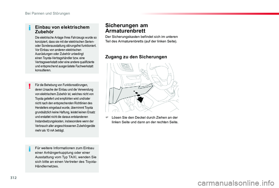 TOYOTA PROACE VERSO 2020 Betriebsanleitungen (in German) 312
Proace_Verso_de_Chap08_En-cas-de-panne_ed2019_V02
Für die Behebung von Funktionsstörungen, deren Ursache der Einbau und die Verwendung von elektrischem Zubehör ist, welches nicht von Toyota gel TOYOTA PROACE VERSO 2020 Betriebsanleitungen (in German) 312
Proace_Verso_de_Chap08_En-cas-de-panne_ed2019_V02
Für die Behebung von Funktionsstörungen, deren Ursache der Einbau und die Verwendung von elektrischem Zubehör ist, welches nicht von Toyota gel