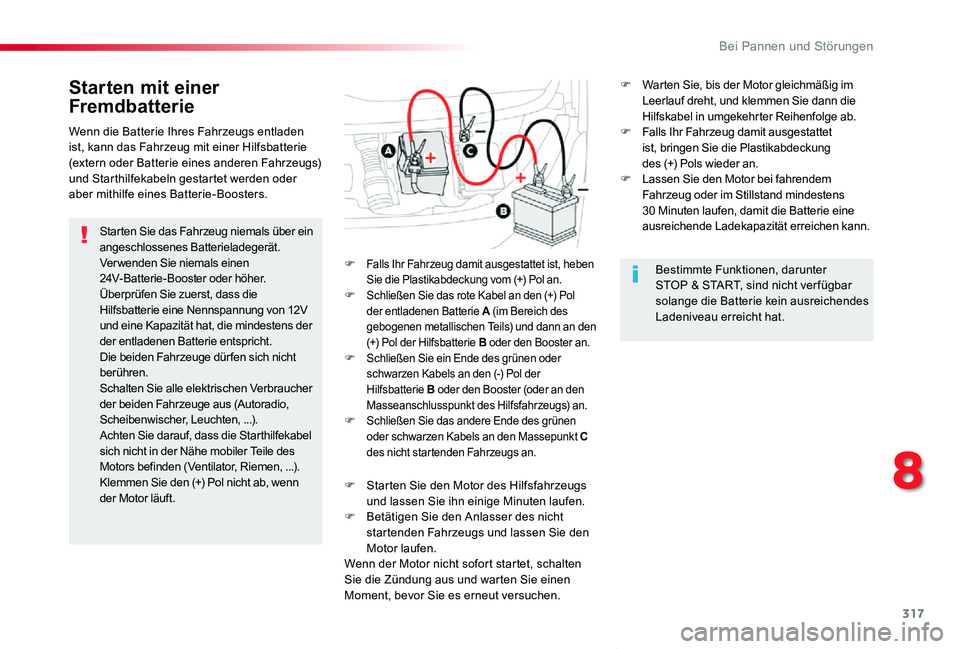 TOYOTA PROACE VERSO 2020 Betriebsanleitungen (in German) 317
Proace_Verso_de_Chap08_En-cas-de-panne_ed2019_V02
Starten mit einer
Fremdbatterie
Starten Sie das Fahrzeug niemals über ein angeschlossenes Batterieladegerät.Verwenden Sie niemals einen 24V-Bat TOYOTA PROACE VERSO 2020 Betriebsanleitungen (in German) 317
Proace_Verso_de_Chap08_En-cas-de-panne_ed2019_V02
Starten mit einer
Fremdbatterie
Starten Sie das Fahrzeug niemals über ein angeschlossenes Batterieladegerät.Verwenden Sie niemals einen 24V-Bat
