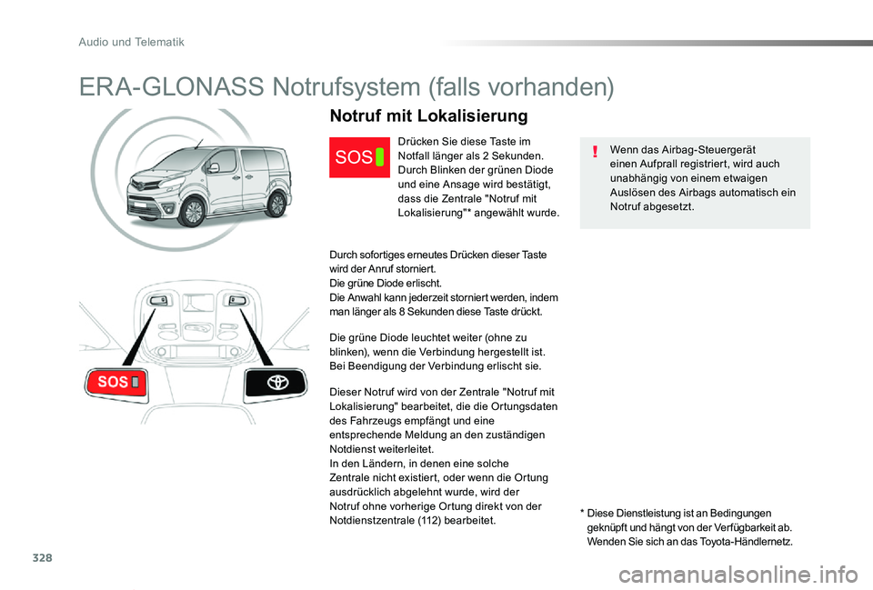 TOYOTA PROACE VERSO 2020 Betriebsanleitungen (in German) 328
Proace_Verso_de_Chap10a_BTA_ed2019_V02
ERA-GLONASS Notrufsystem (falls vorhanden)
Wenn das Airbag-Steuergerät einen Aufprall registriert, wird auch unabhängig von einem etwaigen Auslösen des Ai TOYOTA PROACE VERSO 2020 Betriebsanleitungen (in German) 328
Proace_Verso_de_Chap10a_BTA_ed2019_V02
ERA-GLONASS Notrufsystem (falls vorhanden)
Wenn das Airbag-Steuergerät einen Aufprall registriert, wird auch unabhängig von einem etwaigen Auslösen des Ai