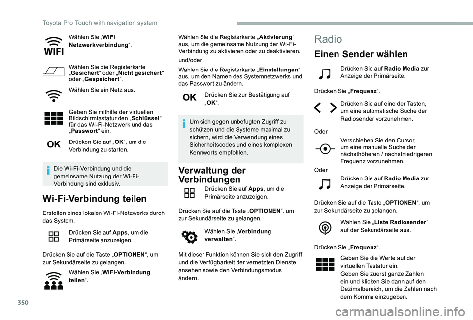 TOYOTA PROACE VERSO 2020 Betriebsanleitungen (in German) 350
Wählen Sie „WiFi Netzwerkverbindung“.
Wählen Sie die Registerkarte „Gesichert“ oder „Nicht gesichert“ oder „Gespeichert“.
Wählen Sie ein Netz aus.
Geben Sie mithilfe der virtuel TOYOTA PROACE VERSO 2020 Betriebsanleitungen (in German) 350
Wählen Sie „WiFi Netzwerkverbindung“.
Wählen Sie die Registerkarte „Gesichert“ oder „Nicht gesichert“ oder „Gespeichert“.
Wählen Sie ein Netz aus.
Geben Sie mithilfe der virtuel