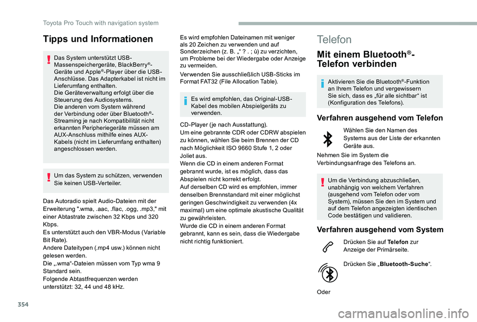TOYOTA PROACE VERSO 2020 Betriebsanleitungen (in German) 354
Tipps und Informationen
Das System unterstützt USB-Massenspeichergeräte, BlackBerry®-Geräte und Apple®-Player über die USB-Anschlüsse. Das Adapterkabel ist nicht im Lieferumfang enthalten.D TOYOTA PROACE VERSO 2020 Betriebsanleitungen (in German) 354
Tipps und Informationen
Das System unterstützt USB-Massenspeichergeräte, BlackBerry®-Geräte und Apple®-Player über die USB-Anschlüsse. Das Adapterkabel ist nicht im Lieferumfang enthalten.D