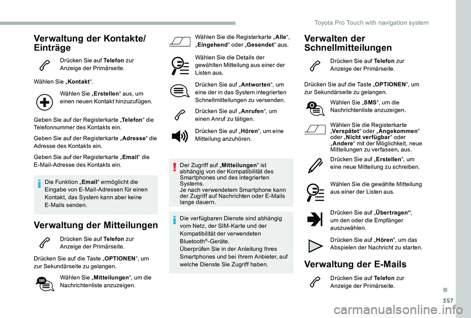 TOYOTA PROACE VERSO 2020 Betriebsanleitungen (in German) 357
Verwaltung der Kontakte/
Einträge
Drücken Sie auf Telefon zur Anzeige der Primärseite.
Wählen Sie „Kontakt“.
Wählen Sie „Erstellen“ aus, um einen neuen Kontakt hinzuzufügen.
Geben Si TOYOTA PROACE VERSO 2020 Betriebsanleitungen (in German) 357
Verwaltung der Kontakte/
Einträge
Drücken Sie auf Telefon zur Anzeige der Primärseite.
Wählen Sie „Kontakt“.
Wählen Sie „Erstellen“ aus, um einen neuen Kontakt hinzuzufügen.
Geben Si