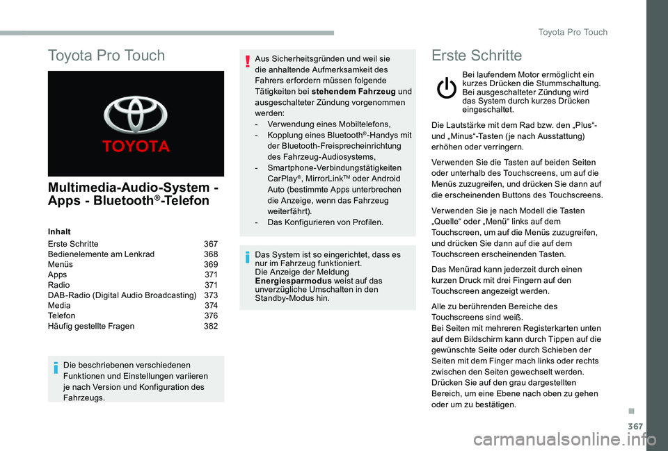TOYOTA PROACE VERSO 2020 Betriebsanleitungen (in German) 367
Multimedia-Audio-System -
Apps - Bluetooth®-Telefon
Inhalt
Erste Schritte 367Bedienelemente am Lenkrad 368Menüs 369A p p s 371R adi o 371DAB-Radio (Digital Audio Broadcasting) 373M e d i a TOYOTA PROACE VERSO 2020 Betriebsanleitungen (in German) 367
Multimedia-Audio-System -
Apps - Bluetooth®-Telefon
Inhalt
Erste Schritte 367Bedienelemente am Lenkrad 368Menüs 369A p p s 371R adi o 371DAB-Radio (Digital Audio Broadcasting) 373M e d i a