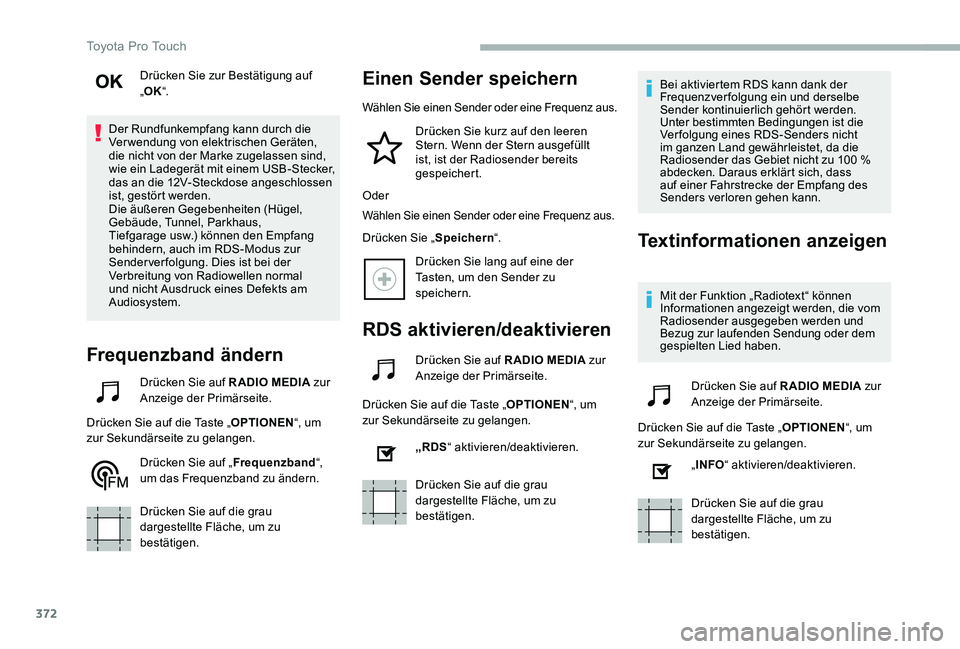 TOYOTA PROACE VERSO 2020 Betriebsanleitungen (in German) 372
Drücken Sie zur Bestätigung auf „OK“.
Der Rundfunkempfang kann durch die Verwendung von elektrischen Geräten, die nicht von der Marke zugelassen sind, wie ein Ladegerät mit einem USB-Steck TOYOTA PROACE VERSO 2020 Betriebsanleitungen (in German) 372
Drücken Sie zur Bestätigung auf „OK“.
Der Rundfunkempfang kann durch die Verwendung von elektrischen Geräten, die nicht von der Marke zugelassen sind, wie ein Ladegerät mit einem USB-Steck
