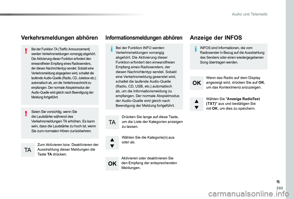 TOYOTA PROACE VERSO 2020 Betriebsanleitungen (in German) 393
Proace_Verso_de_Chap10d_RD6_ed2019_V02
Verkehrsmeldungen abhören
Zum Aktivieren bzw. Deaktivieren der Ausstrahlung dieser Meldungen die Ta s t e TA drücken.
Bei der Funktion TA (Traffic Announc TOYOTA PROACE VERSO 2020 Betriebsanleitungen (in German) 393
Proace_Verso_de_Chap10d_RD6_ed2019_V02
Verkehrsmeldungen abhören
Zum Aktivieren bzw. Deaktivieren der Ausstrahlung dieser Meldungen die Ta s t e TA drücken.
Bei der Funktion TA (Traffic Announc