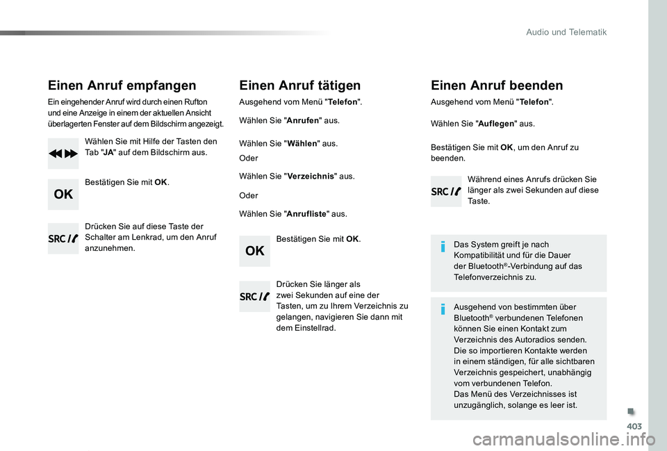 TOYOTA PROACE VERSO 2020 Betriebsanleitungen (in German) 403
Proace_Verso_de_Chap10d_RD6_ed2019_V02
Einen Anruf empfangen
Ein eingehender Anruf wird durch einen Rufton und eine Anzeige in einem der aktuellen Ansicht überlagerten Fenster auf dem Bildschirm TOYOTA PROACE VERSO 2020 Betriebsanleitungen (in German) 403
Proace_Verso_de_Chap10d_RD6_ed2019_V02
Einen Anruf empfangen
Ein eingehender Anruf wird durch einen Rufton und eine Anzeige in einem der aktuellen Ansicht überlagerten Fenster auf dem Bildschirm