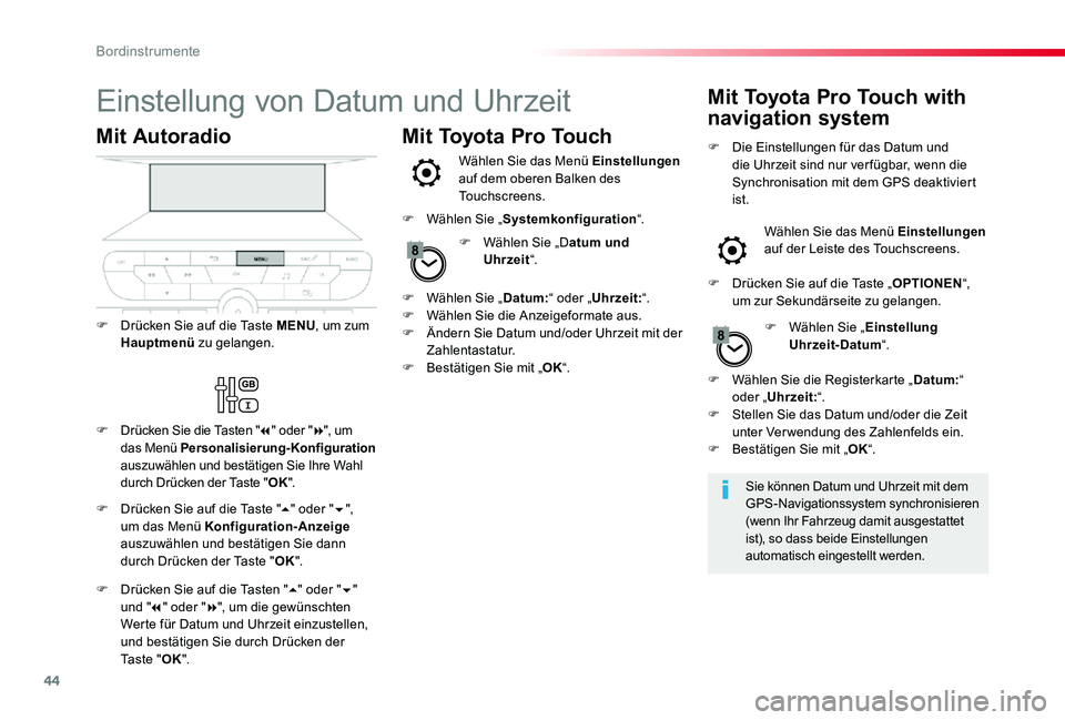 TOYOTA PROACE VERSO 2020 Betriebsanleitungen (in German) 44
Einstellung von Datum und Uhrzeit
Sie können Datum und Uhrzeit mit dem GPS-Navigationssystem synchronisieren (wenn Ihr Fahrzeug damit ausgestattet ist), so dass beide Einstellungen automatisch ein TOYOTA PROACE VERSO 2020 Betriebsanleitungen (in German) 44
Einstellung von Datum und Uhrzeit
Sie können Datum und Uhrzeit mit dem GPS-Navigationssystem synchronisieren (wenn Ihr Fahrzeug damit ausgestattet ist), so dass beide Einstellungen automatisch ein