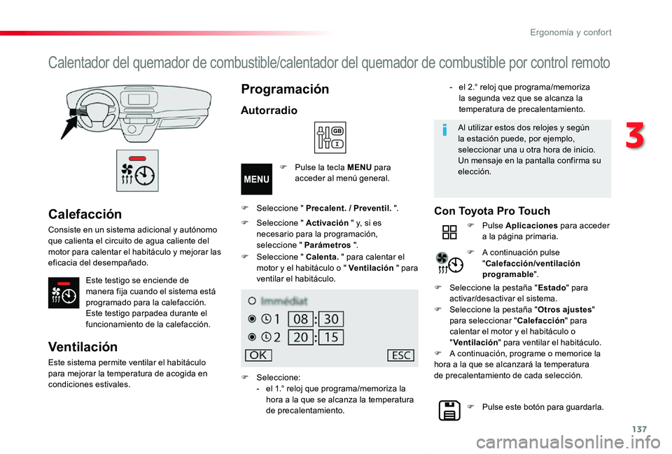 TOYOTA PROACE VERSO 2020 Manuale de Empleo (in Spanish) 137
ProaceVerso_es_Chap03_ergonomie-et-confort_ed2019_V02
Calefacción
Consiste en un sistema adicional y autónomo que calienta el circuito de agua caliente del motor para calentar el habitáculo y m TOYOTA PROACE VERSO 2020 Manuale de Empleo (in Spanish) 137
ProaceVerso_es_Chap03_ergonomie-et-confort_ed2019_V02
Calefacción
Consiste en un sistema adicional y autónomo que calienta el circuito de agua caliente del motor para calentar el habitáculo y m