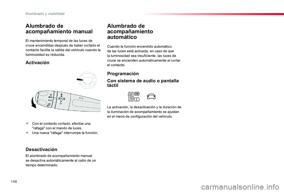 TOYOTA PROACE VERSO 2020 Manuale de Empleo (in Spanish) 148
ProaceVerso_es_Chap04_eclairage-et-visibilite_ed2019_V02
El mantenimiento temporal de las luces de cruce encendidas después de haber cortado el contacto facilita la salida del vehículo cuando la TOYOTA PROACE VERSO 2020 Manuale de Empleo (in Spanish) 148
ProaceVerso_es_Chap04_eclairage-et-visibilite_ed2019_V02
El mantenimiento temporal de las luces de cruce encendidas después de haber cortado el contacto facilita la salida del vehículo cuando la