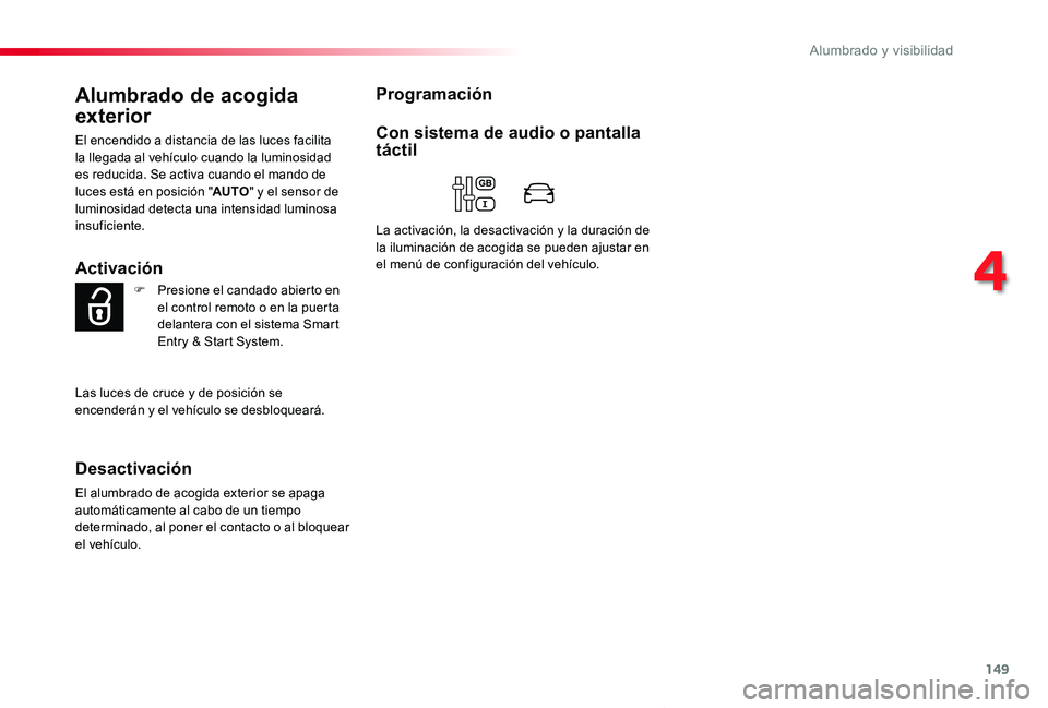 TOYOTA PROACE VERSO 2020 Manuale de Empleo (in Spanish) 149
ProaceVerso_es_Chap04_eclairage-et-visibilite_ed2019_V02
Alumbrado de acogida
exterior
El encendido a distancia de las luces facilita la llegada al vehículo cuando la luminosidad es reducida. Se TOYOTA PROACE VERSO 2020 Manuale de Empleo (in Spanish) 149
ProaceVerso_es_Chap04_eclairage-et-visibilite_ed2019_V02
Alumbrado de acogida
exterior
El encendido a distancia de las luces facilita la llegada al vehículo cuando la luminosidad es reducida. Se