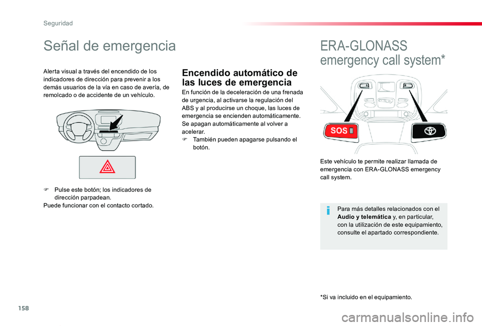 TOYOTA PROACE VERSO 2020 Manuale de Empleo (in Spanish) 158
ProaceVerso_es_Chap05_securite_ed2019_V02
Encendido automático de
las luces de emergencia
Señal de emergencia
En función de la deceleración de una frenada de urgencia, al activarse la regulac TOYOTA PROACE VERSO 2020 Manuale de Empleo (in Spanish) 158
ProaceVerso_es_Chap05_securite_ed2019_V02
Encendido automático de
las luces de emergencia
Señal de emergencia
En función de la deceleración de una frenada de urgencia, al activarse la regulac