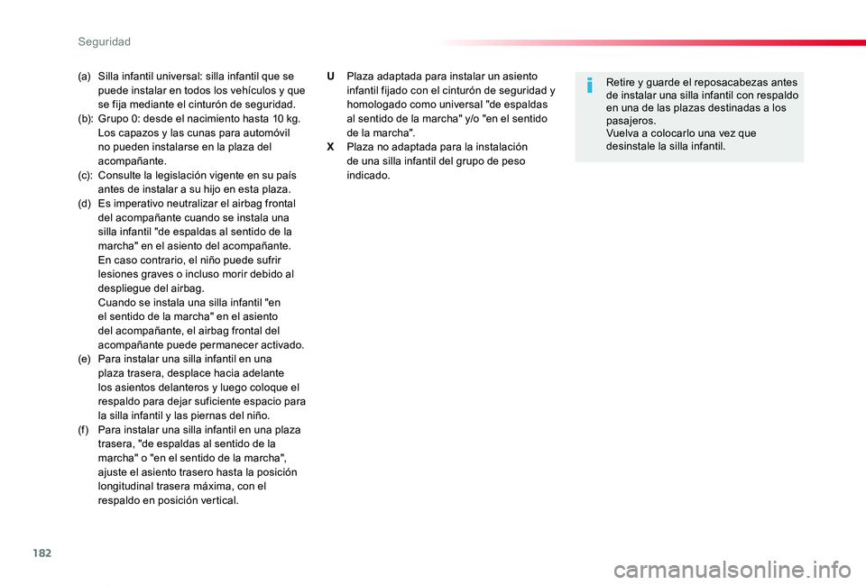 TOYOTA PROACE VERSO 2020  Manuale de Empleo (in Spanish) 182
ProaceVerso_es_Chap05_securite_ed2019_V02
(a)  Silla infantil universal: silla infantil que se puede instalar en todos los vehículos y que se fija mediante el cinturón de seguridad.(b):  Grupo 0