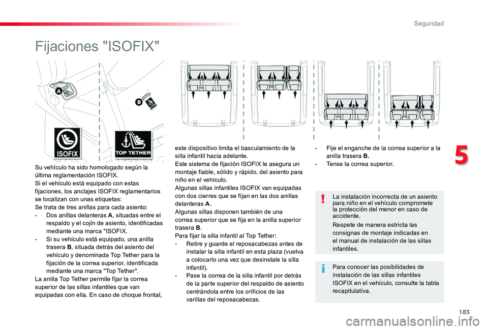 TOYOTA PROACE VERSO 2020  Manuale de Empleo (in Spanish) 183
ProaceVerso_es_Chap05_securite_ed2019_V02
Fijaciones "ISOFIX"
La instalación incorrecta de un asiento para niño en el vehículo compromete la protección del menor en caso de accidente.
