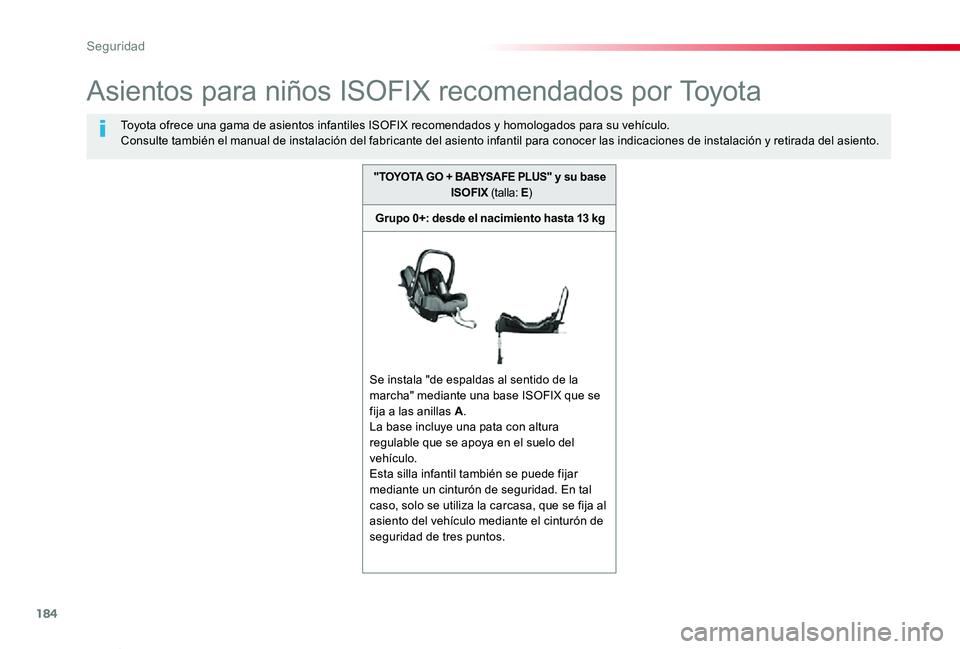 TOYOTA PROACE VERSO 2020  Manuale de Empleo (in Spanish) 184
ProaceVerso_es_Chap05_securite_ed2019_V02
Asientos para niños ISOFIX recomendados por Toyota
Toyota ofrece una gama de asientos infantiles ISOFIX recomendados y homologados para su vehículo.Cons
