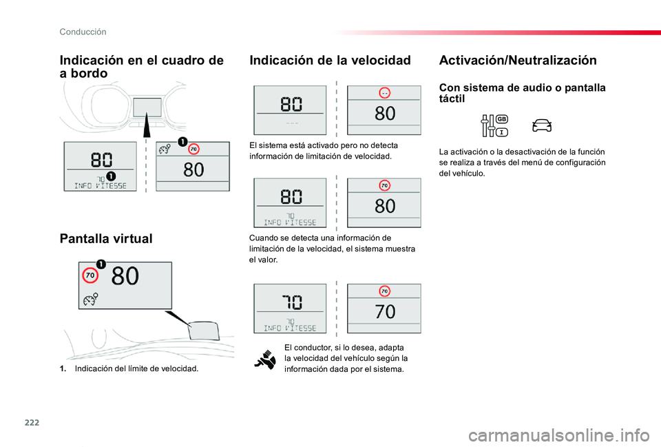 TOYOTA PROACE VERSO 2020  Manuale de Empleo (in Spanish) 222
ProaceVerso_es_Chap06_conduite_ed2019_V02
El sistema está activado pero no detecta información de limitación de velocidad.
El conductor, si lo desea, adapta la velocidad del vehículo según la