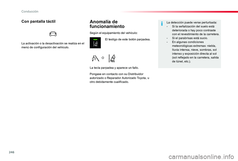 TOYOTA PROACE VERSO 2020  Manuale de Empleo (in Spanish) 246
ProaceVerso_es_Chap06_conduite_ed2019_V02
Anomalía de 
funcionamiento
Con pantalla táctil
Pongase en contacto con su Distribuidor autorizado o Reparador Autorizado Toyota, u otro debidamente cua