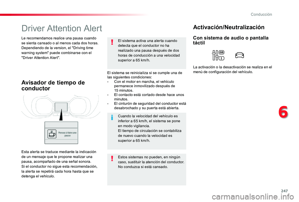 TOYOTA PROACE VERSO 2020  Manuale de Empleo (in Spanish) 247
ProaceVerso_es_Chap06_conduite_ed2019_V02
Driver Attention Alert
El sistema se reinicializa si se cumple una de las siguientes condiciones:- Con el motor en marcha, el vehículo permanece inmovili