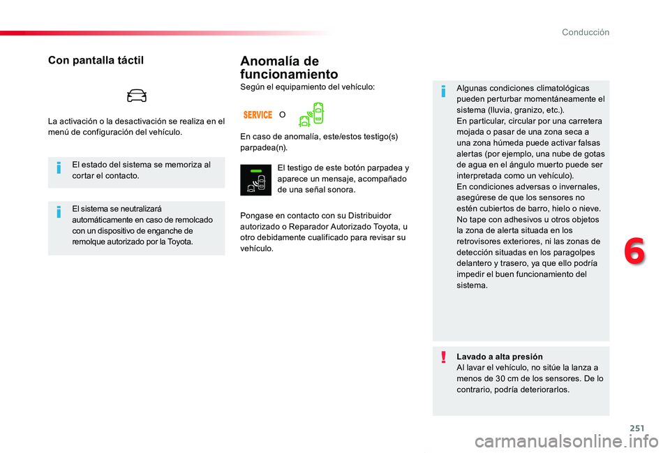 TOYOTA PROACE VERSO 2020  Manuale de Empleo (in Spanish) 251
ProaceVerso_es_Chap06_conduite_ed2019_V02
Anomalía de 
funcionamiento
Pongase en contacto con su Distribuidor autorizado o Reparador Autorizado Toyota, u otro debidamente cualificado para revisar